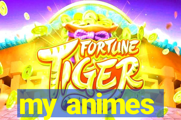 my animes